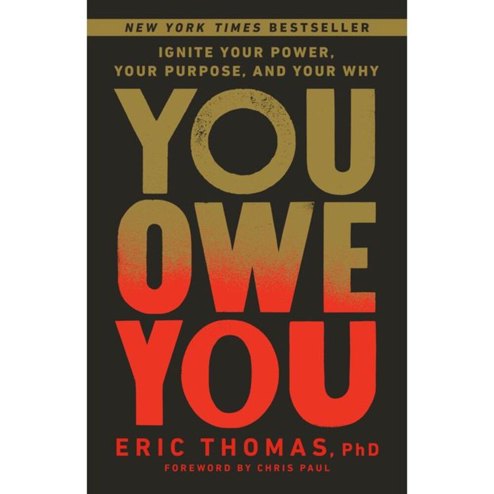 You Owe You: Ignite Your Power, Your Purpose, and Your Why -- Eric Thomas